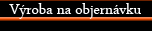 Výroba na objednávku